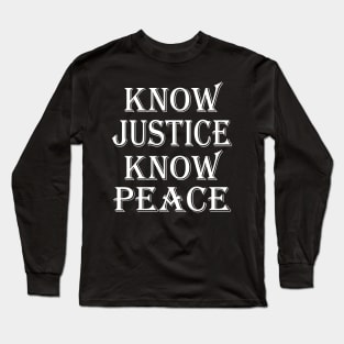 Know Justice Know Peace Long Sleeve T-Shirt